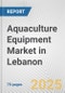 Aquaculture Equipment Market in Lebanon: Business Report 2024 - Product Image