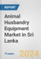 Animal Husbandry Equipment Market in Sri Lanka: Business Report 2024 - Product Thumbnail Image