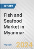 Fish and Seafood Market in Myanmar: Business Report 2024- Product Image