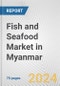 Fish and Seafood Market in Myanmar: Business Report 2024 - Product Thumbnail Image
