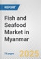 Fish and Seafood Market in Myanmar: Business Report 2024 - Product Thumbnail Image