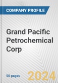 Grand Pacific Petrochemical Corp. Fundamental Company Report Including Financial, SWOT, Competitors and Industry Analysis- Product Image