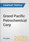 Grand Pacific Petrochemical Corp. Fundamental Company Report Including Financial, SWOT, Competitors and Industry Analysis- Product Image