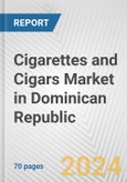 Cigarettes and Cigars Market in Dominican Republic: Business Report 2024- Product Image