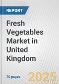 Fresh Vegetables Market in United Kingdom: Business Report 2024- Product Image