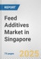 Feed Additives Market in Singapore: Business Report 2024 - Product Image