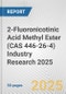 2-Fluoronicotinic Acid Methyl Ester (CAS 446-26-4) Industry Research 2025: Global and Regional Market Trends 2019-2024 and Forecast to 2029 - Product Image