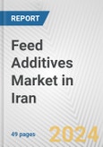 Feed Additives Market in Iran: Business Report 2024- Product Image