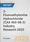 2-Fluoroethylamine Hydrochloride (CAS 460-08-2) Industry Research 2025: Global and Regional Market Trends 2019-2024 and Forecast to 2029- Product Image