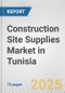 Construction Site Supplies Market in Tunisia: Business Report 2024 - Product Thumbnail Image