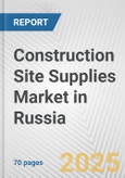 Construction Site Supplies Market in Russia: Business Report 2024- Product Image