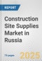 Construction Site Supplies Market in Russia: Business Report 2025 - Product Thumbnail Image