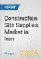 Construction Site Supplies Market in Iran: Business Report 2024 - Product Thumbnail Image