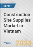 Construction Site Supplies Market in Vietnam: Business Report 2024- Product Image