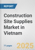 Construction Site Supplies Market in Vietnam: Business Report 2024- Product Image