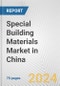 Special Building Materials Market in China: Business Report 2024 - Product Thumbnail Image