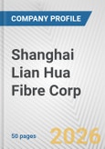 Shanghai Lian Hua Fibre Corp. Fundamental Company Report Including Financial, SWOT, Competitors and Industry Analysis- Product Image