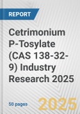 Cetrimonium P-Tosylate (CAS 138-32-9) Industry Research 2025: Global and Regional Market Trends 2019-2024 and Forecast to 2029- Product Image