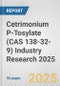 Cetrimonium P-Tosylate (CAS 138-32-9) Industry Research 2025: Global and Regional Market Trends 2019-2024 and Forecast to 2029 - Product Image