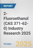2-Fluoroethanol (CAS 371-62-0) Industry Research 2025: Global and Regional Market Trends 2019-2024 and Forecast to 2029- Product Image