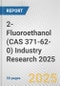 2-Fluoroethanol (CAS 371-62-0) Industry Research 2025: Global and Regional Market Trends 2019-2024 and Forecast to 2029 - Product Image