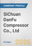 SiChuan DanFu Compressor Co., Ltd. Fundamental Company Report Including Financial, SWOT, Competitors and Industry Analysis- Product Image