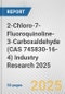 2-Chloro-7-Fluoroquinoline-3-Carboxaldehyde (CAS 745830-16-4) Industry Research 2025: Global and Regional Market Trends 2019-2024 and Forecast to 2029 - Product Thumbnail Image