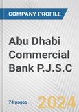 Abu Dhabi Commercial Bank P.J.S.C. Fundamental Company Report Including Financial, SWOT, Competitors and Industry Analysis- Product Image