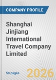 Shanghai Jinjiang International Travel Company Limited Fundamental Company Report Including Financial, SWOT, Competitors and Industry Analysis- Product Image