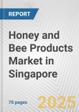 Honey and Bee Products Market in Singapore: Business Report 2025- Product Image