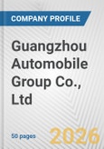 Guangzhou Automobile Group Co., Ltd. Fundamental Company Report Including Financial, SWOT, Competitors and Industry Analysis- Product Image