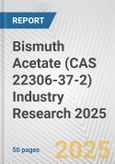 Bismuth Acetate (CAS 22306-37-2) Industry Research 2025: Global and Regional Market Trends 2019-2024 and Forecast to 2029- Product Image