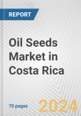 Oil Seeds Market in Costa Rica: Business Report 2024- Product Image