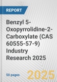 Benzyl 5-Oxopyrrolidine-2-Carboxylate (CAS 60555-57-9) Industry Research 2025: Global and Regional Market Trends 2019-2024 and Forecast to 2029- Product Image