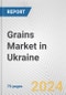 Grains Market in Ukraine: Business Report 2024 - Product Thumbnail Image