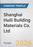 Shanghai Huili Building Materials Co. Ltd. Fundamental Company Report Including Financial, SWOT, Competitors and Industry Analysis- Product Image