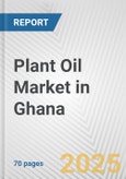 Plant Oil Market in Ghana: Business Report 2024- Product Image