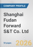 Shanghai Fudan Forward S&T Co. Ltd. Fundamental Company Report Including Financial, SWOT, Competitors and Industry Analysis- Product Image