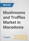 Mushrooms and Truffles Market in Macedonia: Business Report 2024 - Product Thumbnail Image