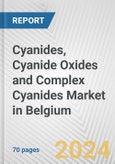Cyanides, Cyanide Oxides and Complex Cyanides Market in Belgium: Business Report 2024- Product Image