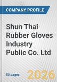 Shun Thai Rubber Gloves Industry Public Co. Ltd. Fundamental Company Report Including Financial, SWOT, Competitors and Industry Analysis- Product Image