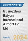 Guangzhou Baiyun International Airport Co. Ltd. Fundamental Company Report Including Financial, SWOT, Competitors and Industry Analysis- Product Image
