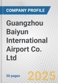 Guangzhou Baiyun International Airport Co. Ltd. Fundamental Company Report Including Financial, SWOT, Competitors and Industry Analysis- Product Image