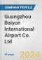 Guangzhou Baiyun International Airport Co. Ltd. Fundamental Company Report Including Financial, SWOT, Competitors and Industry Analysis - Product Thumbnail Image