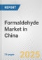 Formaldehyde Market in China: Business Report 2025 - Product Thumbnail Image