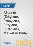 Alkenes (Ethylene, Propylene, Butylene, Butadiene) Market in Chile: Business Report 2024- Product Image