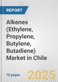 Alkenes (Ethylene, Propylene, Butylene, Butadiene) Market in Chile: Business Report 2024- Product Image