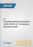 2-Fluorobenzylhydroxylamine (CAS 55418-27-4) Industry Research 2025: Global and Regional Market Trends 2019-2024 and Forecast to 2029- Product Image