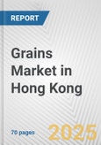 Grains Market in Hong Kong: Business Report 2025- Product Image