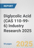 Diglycolic Acid (CAS 110-99-6) Industry Research 2025: Global and Regional Market Trends 2019-2024 and Forecast to 2029- Product Image